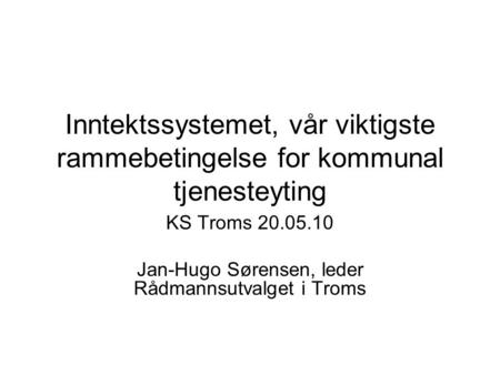 KS Troms Jan-Hugo Sørensen, leder Rådmannsutvalget i Troms