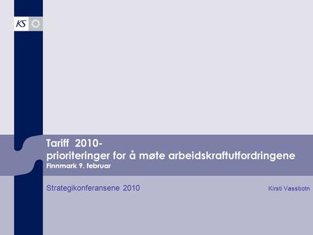 Tariff 2010- prioriteringer for å møte arbeidskraftutfordringene Finnmark 9. februar Strategikonferansene 2010 Kirsti Vassbotn.