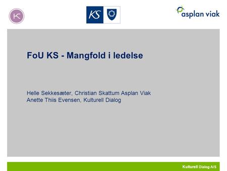 FoU KS - Mangfold i ledelse Helle Sekkesæter, Christian Skattum Asplan Viak Anette Thiis Evensen, Kulturell Dialog Kulturell Dialog A/S.