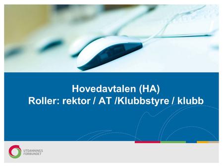 Hovedavtalen (HA) Roller: rektor / AT /Klubbstyre / klubb