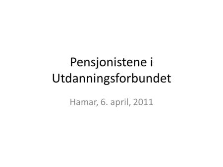 Pensjonistene i Utdanningsforbundet Hamar, 6. april, 2011.