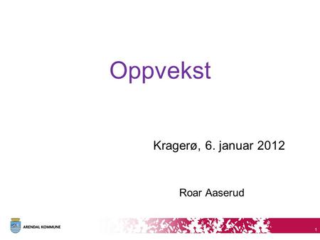 Oppvekst Kragerø, 6. januar 2012 Roar Aaserud 1. Oppvekstporteføljen  Helse, barn og unge (enhetsleder: Aslaug Hustadnes)  Helsesøstertjenesten  Helsestasjonstjenesten.