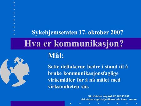 Sykehjemsetaten 17. oktober 2007 Ole Kristian Åsgård, tlf