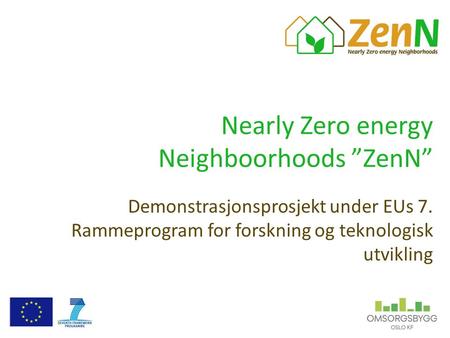 Nearly Zero energy Neighboorhoods ”ZenN” Demonstrasjonsprosjekt under EUs 7. Rammeprogram for forskning og teknologisk utvikling.
