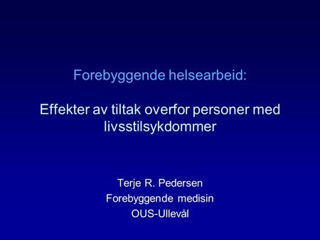 Terje R. Pedersen Forebyggende medisin OUS-Ullevål