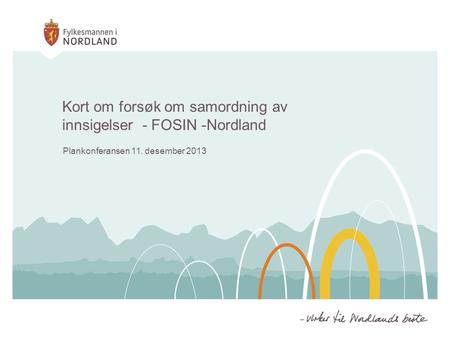 Kort om forsøk om samordning av innsigelser - FOSIN -Nordland Plankonferansen 11. desember 2013.