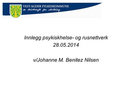 Innlegg psykiskhelse- og rusnettverk 28.05.2014 v/Johanne M. Benitez Nilsen.