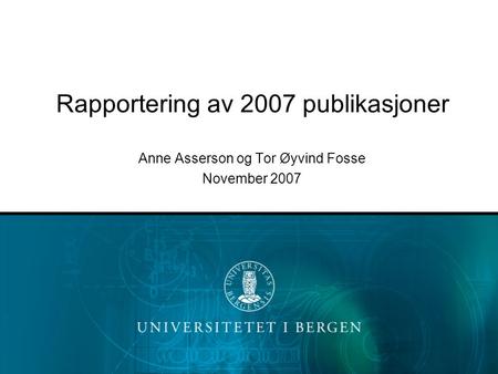 Rapportering av 2007 publikasjoner Anne Asserson og Tor Øyvind Fosse November 2007.