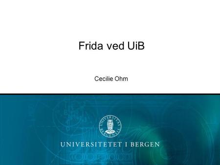 Frida ved UiB Cecilie Ohm.