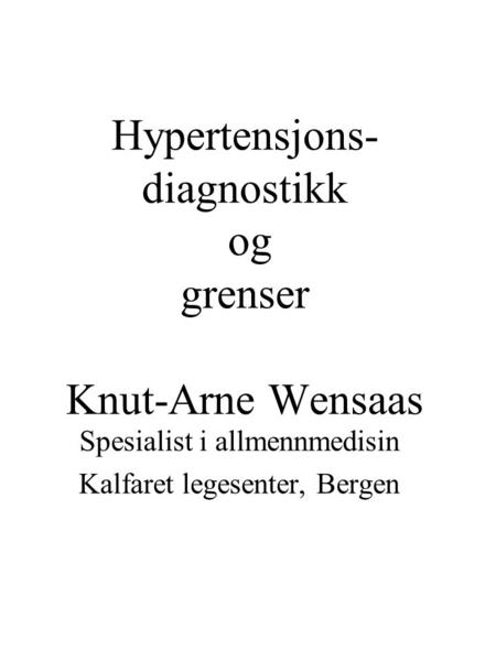 Hypertensjons-diagnostikk og grenser Knut-Arne Wensaas