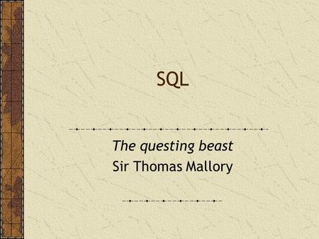 SQL The questing beast Sir Thomas Mallory. Codds krav 5.Krav om omfattende språk for datahåndtering Det må finnes et relasjonelt språk som støtter datadefinisjon,