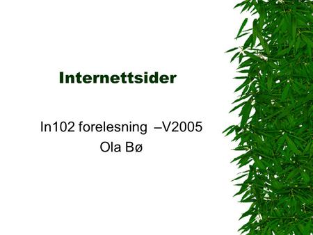 Internettsider In102 forelesning –V2005 Ola Bø. Høgskolen i Molde in102 f-4 v2002 Ola Bø2 Bredbånd?  Overføringshastigheter –Modem ~35 kbit/s  3,5 kbyte.