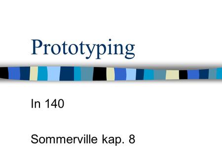 Prototyping In 140 Sommerville kap. 8. Mål Forstå hensikten med prototyping i forskjellige utviklingsprosjekt Forstå forskjellen mellom evolusjonær og.