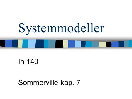 Systemmodeller In 140 Sommerville kap. 7. Mål Forstå hensikten med kontekstmodell Forstå ideene bak –oppførselsmodellering –datamodellering –objektmodellering.