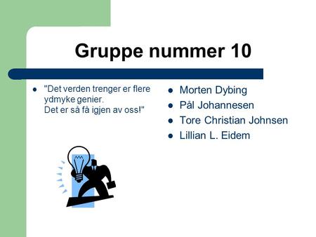 Gruppe nummer 10 Morten Dybing Pål Johannesen Tore Christian Johnsen