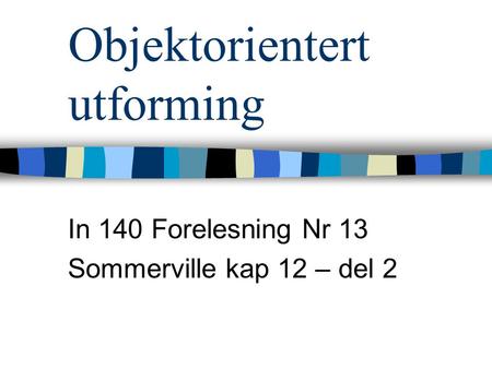 Objektorientert utforming In 140 Forelesning Nr 13 Sommerville kap 12 – del 2.
