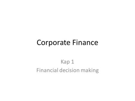 Corporate Finance Kap 1 Financial decision making.