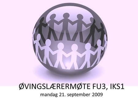 ØVINGSLÆRERMØTE FU3, IKS1 mandag 21. september 2009.