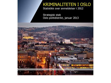 Å ret 2012: Sammendrag Stabilitet i totalt antall anmeldelser Det ble registrert 91996 anmeldelser i Oslo politidistrikt i 2012. Dette var en økning på.