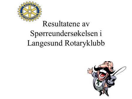 Resultatene av Spørreundersøkelsen i Langesund Rotaryklubb.