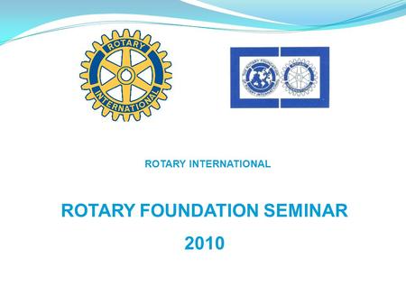 ROTARY INTERNATIONAL ROTARY FOUNDATION SEMINAR 2010.