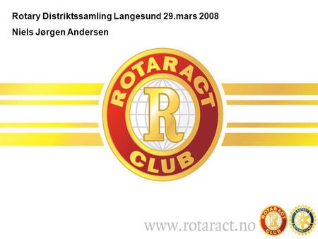 Rotary Distriktssamling Langesund 29.mars 2008 Niels Jørgen Andersen.