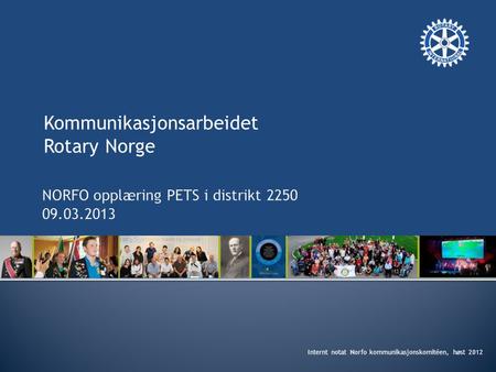 Kommunikasjonsarbeidet Rotary Norge Internt notat Norfo kommunikasjonskomitéen, høst 2012.