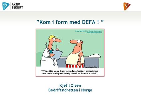 ”Kom i form med DEFA ! ” Kjetil Olsen Bedriftsidretten i Norge.