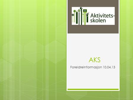 AKS Foreldreinformasjon 10.04.13.