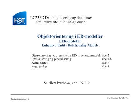 LC238D Datamodellering og databaser  Else Lervik, september 2012 Forelesning 6, Uke 39 Objektorientering i ER-modeller.
