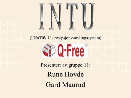 (I NoTify U - resepsjonsvarslingssystem) Presentert av gruppe 11: Rune Hovde Gard Maurud.