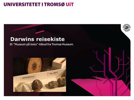 Darwins reisekiste Et ”Museum på boks”-tilbud fra Tromsø Museum.
