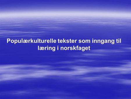 Populærkulturelle tekster som inngang til læring i norskfaget