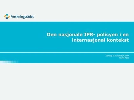 Den nasjonale IPR- policyen i en internasjonal kontekst Tromsø, 9. november 2009 Yngve Foss.