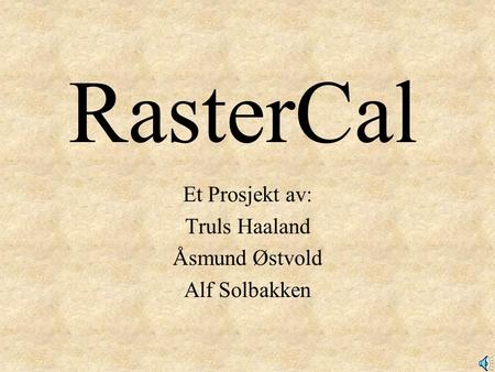 Et Prosjekt av: Truls Haaland Åsmund Østvold Alf Solbakken