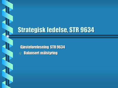 Strategisk ledelse, STR 9634