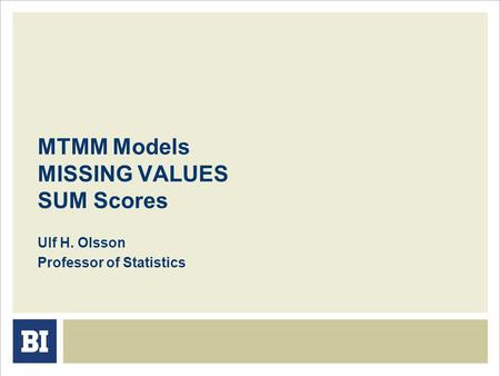 MTMM Models MISSING VALUES SUM Scores Ulf H. Olsson Professor of Statistics.