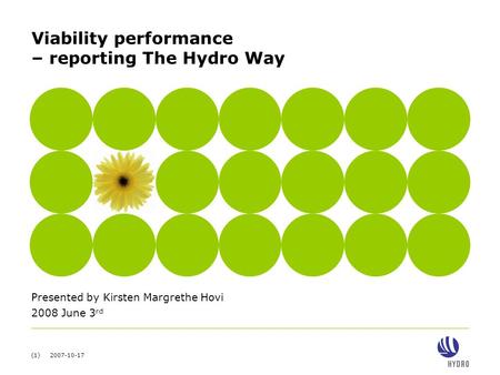 (1) 2007-10-17 Viability performance – reporting The Hydro Way Presented by Kirsten Margrethe Hovi 2008 June 3 rd.