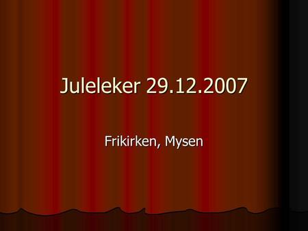 Juleleker 29.12.2007 Frikirken, Mysen.