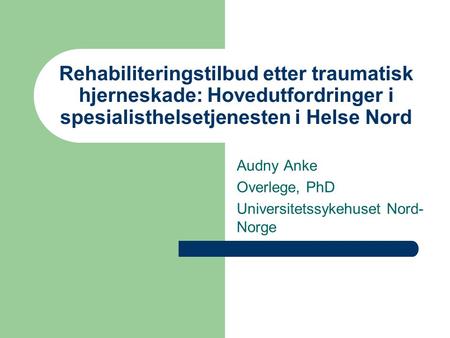 Audny Anke Overlege, PhD Universitetssykehuset Nord- Norge