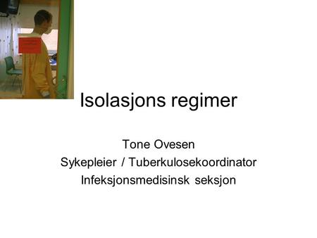 Isolasjons regimer Tone Ovesen Sykepleier / Tuberkulosekoordinator