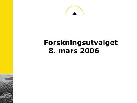 Forskningsutvalget 8. mars 2006. KKPs eiere –Agder Energi –Telenor –Sørlandets Teknologisenter –Stiftelsen Agderforskning –Vest Agder Fylkeskommune –Kristiansand.