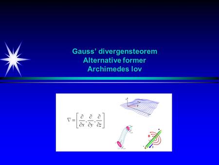 Gauss’ divergensteorem Alternative former Archimedes lov