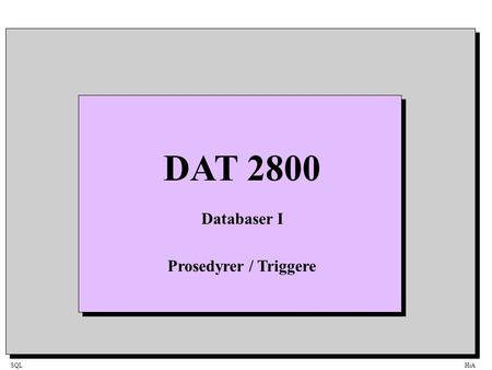 SQLHiA DAT 2800 Databaser I Prosedyrer / Triggere.