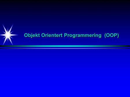 Objekt Orientert Programmering (OOP). Objektorientering (OO)1/6 Objektorientering er en grunnleggende måte å organisere komplekse fenomener på.