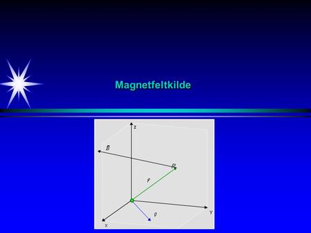 MagnetfeltkildeMagnetfeltkilde P. Magnetfeltkilde Magnetfelt generert av en ladning i bevegelse v q r B P Magnefelt B i punkt P generert av ladning q.