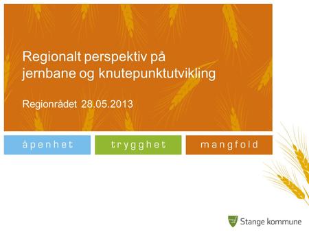 Regionalt perspektiv på jernbane og knutepunktutvikling Regionrådet 28.05.2013.