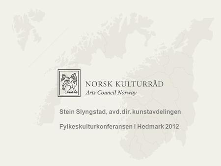 Norsk kulturråd Stein Slyngstad, avd.dir. kunstavdelingen Fylkeskulturkonferansen i Hedmark 2012.