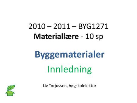 2010 – 2011 – BYG1271 Materiallære - 10 sp