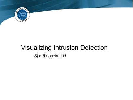 Visualizing Intrusion Detection Sjur Ringheim Lid.